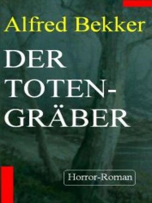 cover image of Alfred Bekker Horror-Roman --Der Totengräber